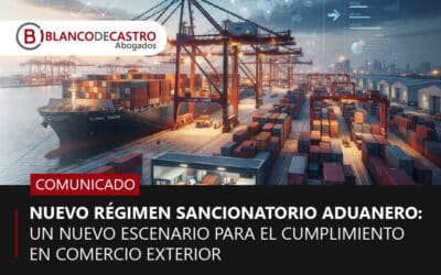 NUEVO RÉGIMEN SANCIONATORIO ADUANERO: UN NUEVO ESCENARIO PARA EL CUMPLIMIENTO EN COMERCIO EXTERIOR